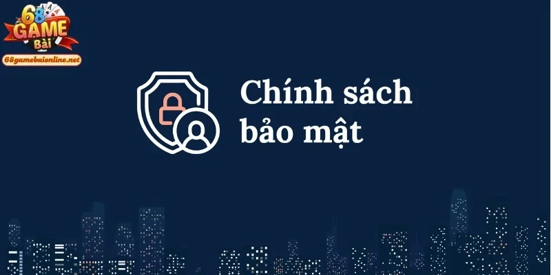 chinh-sach-bao-mat-68gamebai-hoat-dong-ra-sao
