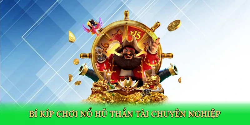 Bí kíp chơi nổ hũ thần tài chuyên nghiệp
