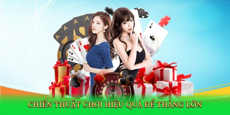 Chiến thuật chơi hiệu quả để thắng lớn