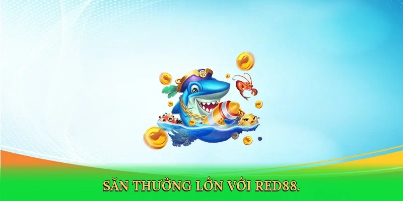Săn thưởng lớn với RED88.