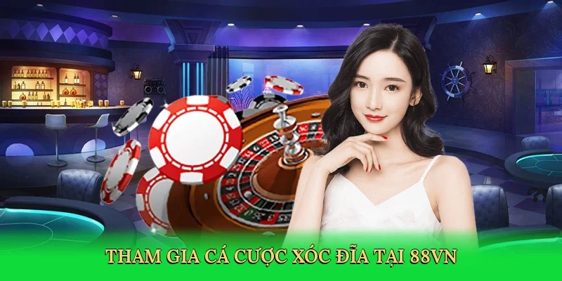 Tham gia cá cược xóc đĩa tại 88VN