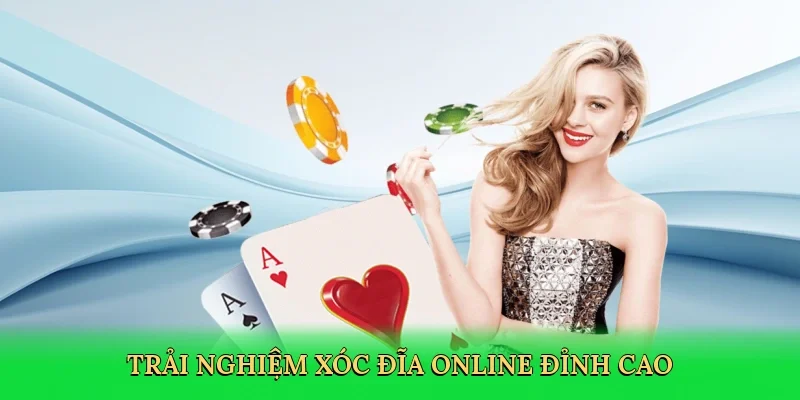 Trải nghiệm xóc đĩa online đỉnh cao
