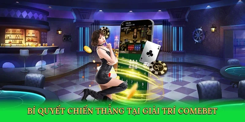 Bí quyết chiến thắng tại giải trí Comebet