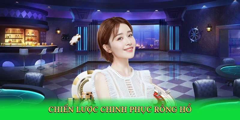 Chiến lược chinh phục rồng hổ