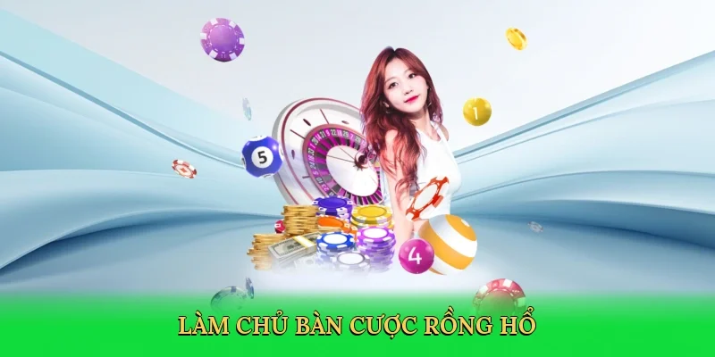 Làm chủ bàn cược rồng hổ
