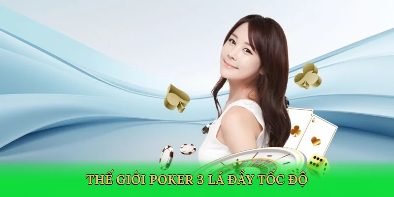 Thế giới poker 3 lá đầy tốc độ