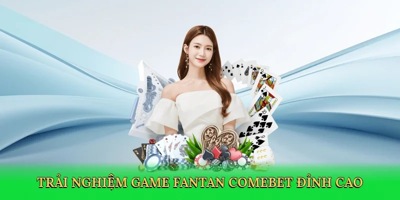 Trải nghiệm game fantan Comebet đỉnh cao